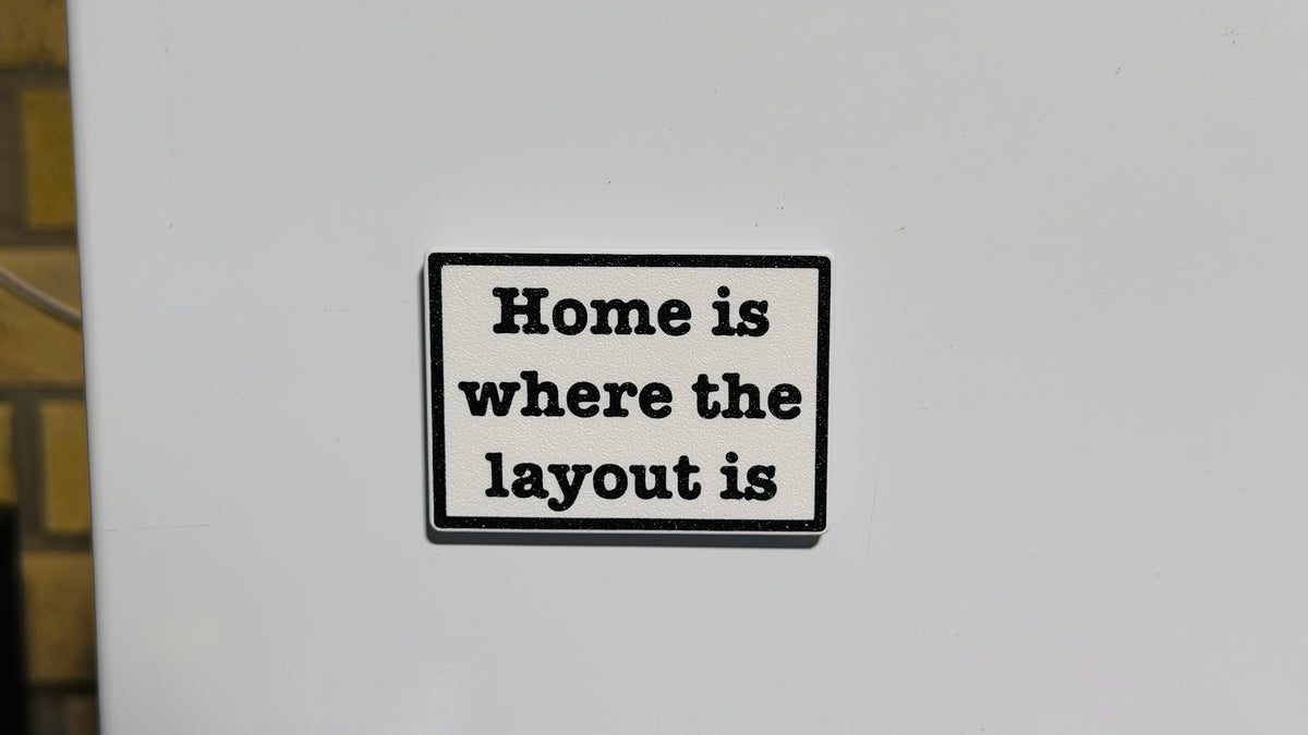 "Home is where the layout is" Fridge Magnet
