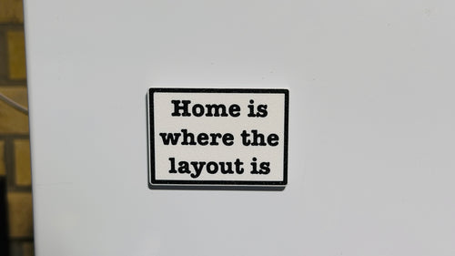"Home is where the layout is" Fridge Magnet