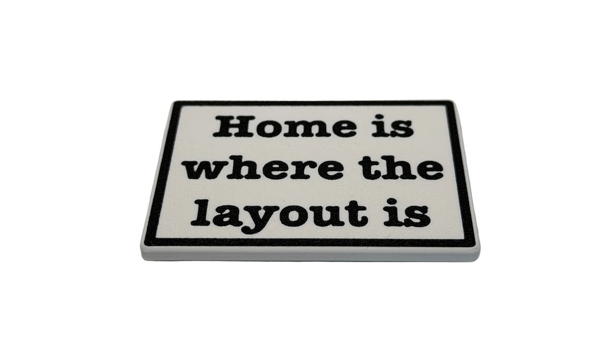 "Home is where the layout is" Fridge Magnet